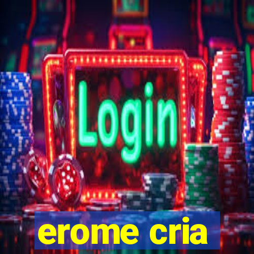 erome cria